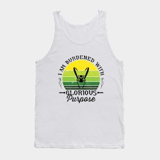 I Am Burdened With Glorious Purpose Tank Top